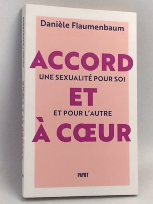 Accord et à coeur: Une sexualité pour soi et pour l'autre - Danièle Flaumenbaum
