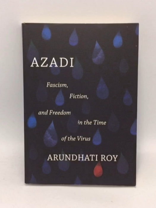 Azadi Fascism, Fiction, and Freedom in the Time of the Virus - Arundhati Roy; 