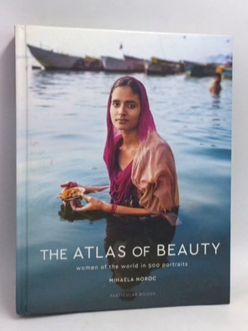 The Atlas of Beauty: Women of the World in 500 Portraits- [Hardcover] - Mihaela Noroc