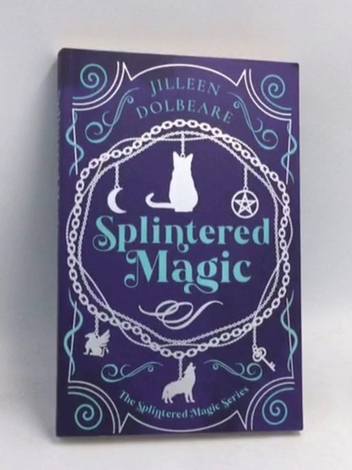 Splintered Magic - Jilleen Dolbeare