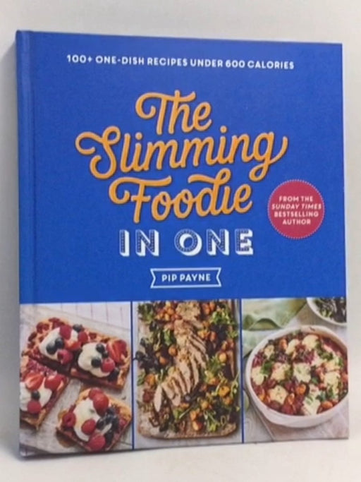The Slimming Foodie in One: 100+ one-dish recipes under 600 calories- [Hardcover] - Pip Payne
