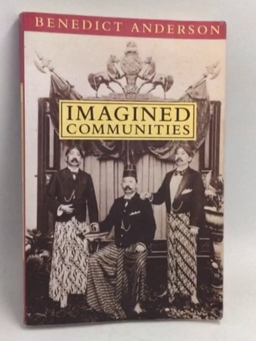 Imagined Communities: Reflections on the Origin and Spread of Nationalism - Benedict Anderson