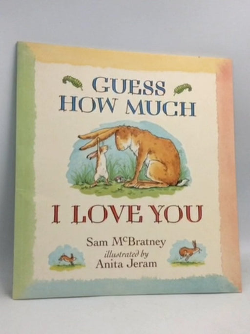 Guess how Much I Love You - Sam McBratney; Anita Jeram; 