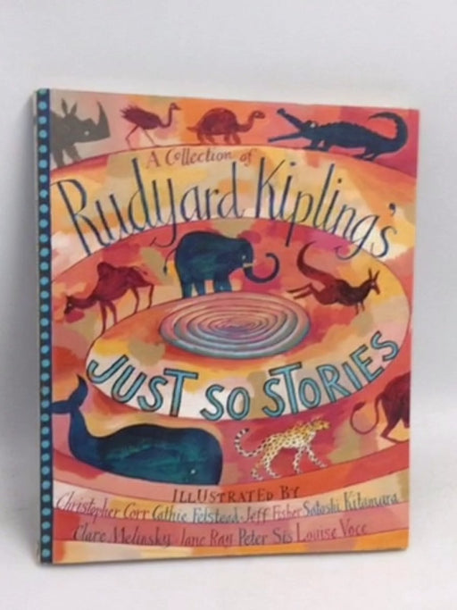 A Collection of Rudyard Kipling's Just So Stories - Rudyard Kipling; 
