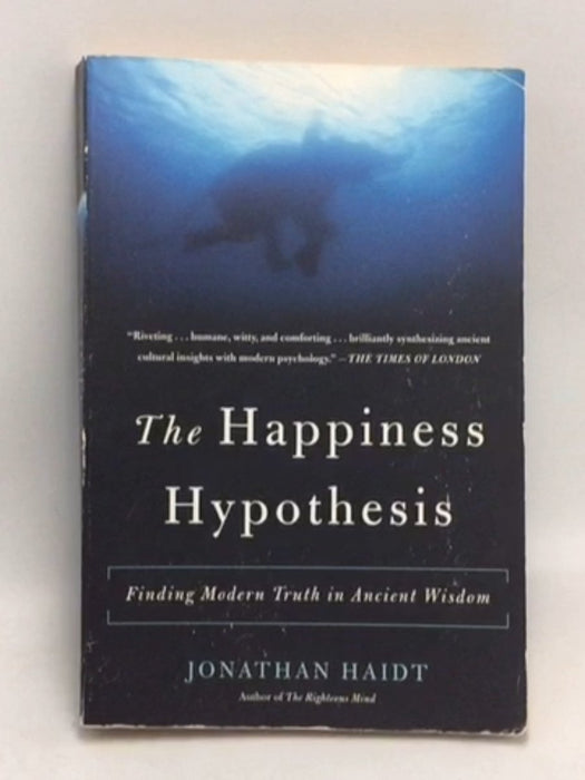 The Happiness Hypothesis: Finding Modern Truth in Ancient Wisdom - Jonathan Haidt
