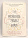 The Incredible Teenage Brain: Everything You Need to Know to Unlock Your Teen's Potential   - Bettina Hohnen