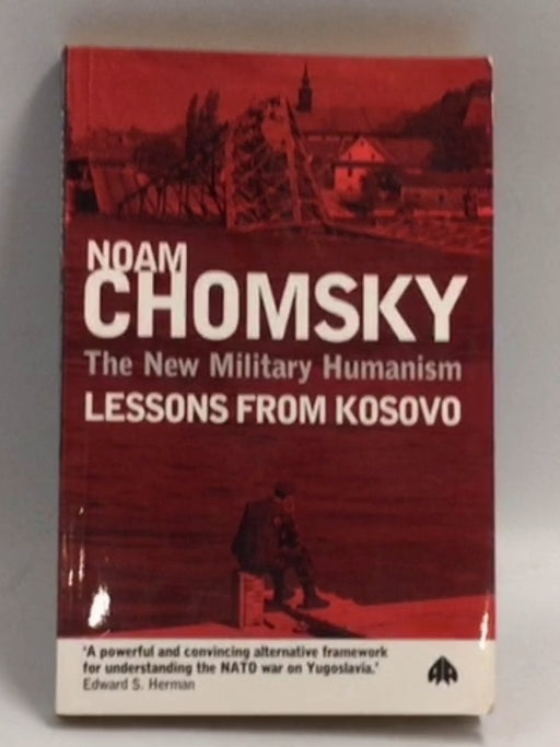 The New Military Humanism: Lessons From Kosovo   - Noam Chomsky