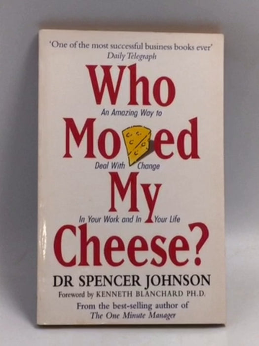Who Moved My Cheese? - Spencer Johnson; 