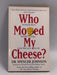 Who Moved My Cheese? - Spencer Johnson; 
