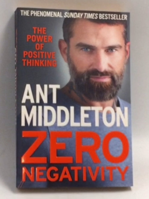Zero Negativity: The Power of Positive Thinking   - Ant Middleton