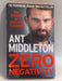 Zero Negativity: The Power of Positive Thinking   - Ant Middleton