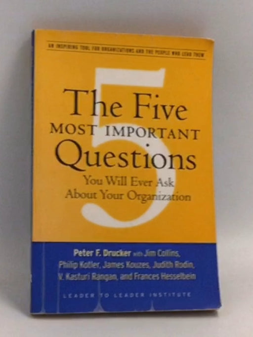 The Five Most Important Questions You Will Ever Ask About Your Organization - Peter F. Drucker