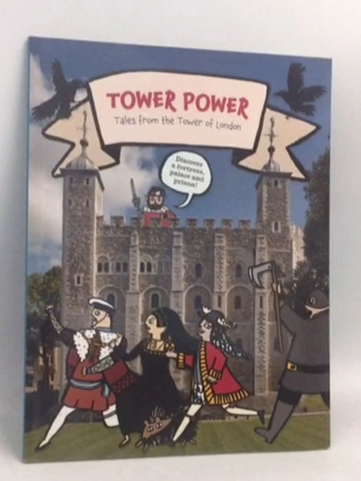 Tower Power: Tales From the Tower of London - Clare Murphy