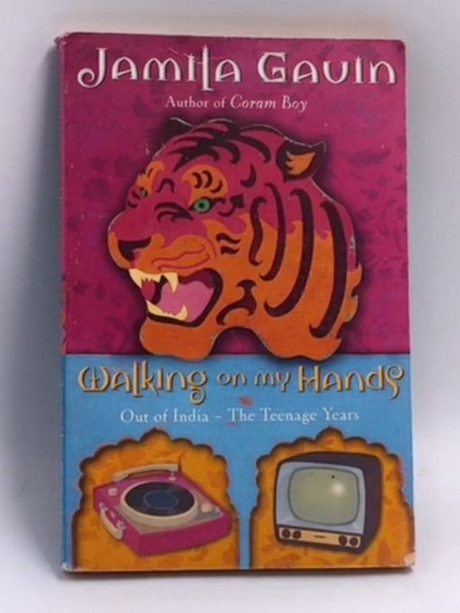 Walking on My Hands: Out of India-The Teenage Years  -  Jamila Gavin