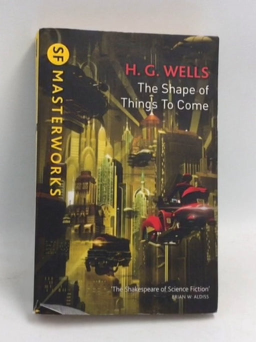 The Shape Of Things To Come - H.G. Wells