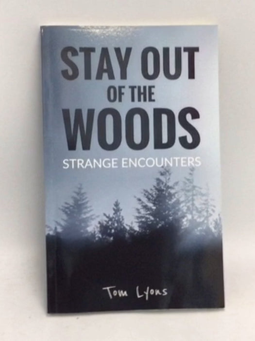 Stay Out of the Woods: Strange Encounters   - Tom Lyons