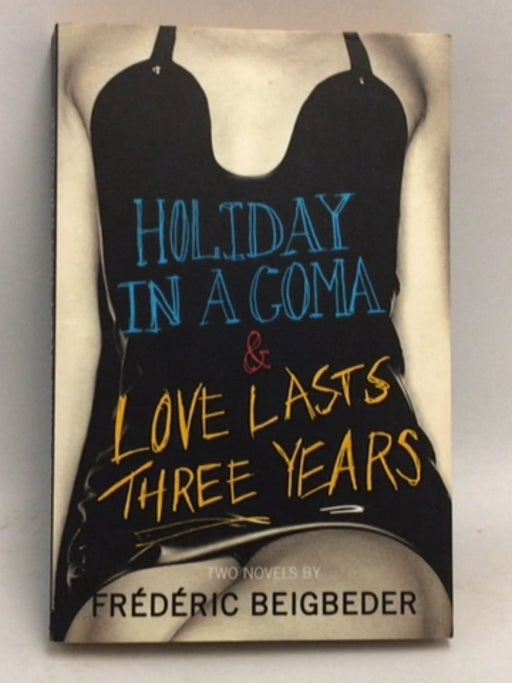Holiday in a Coma & Love Lasts Three Years  - Frédéric Beigbeder