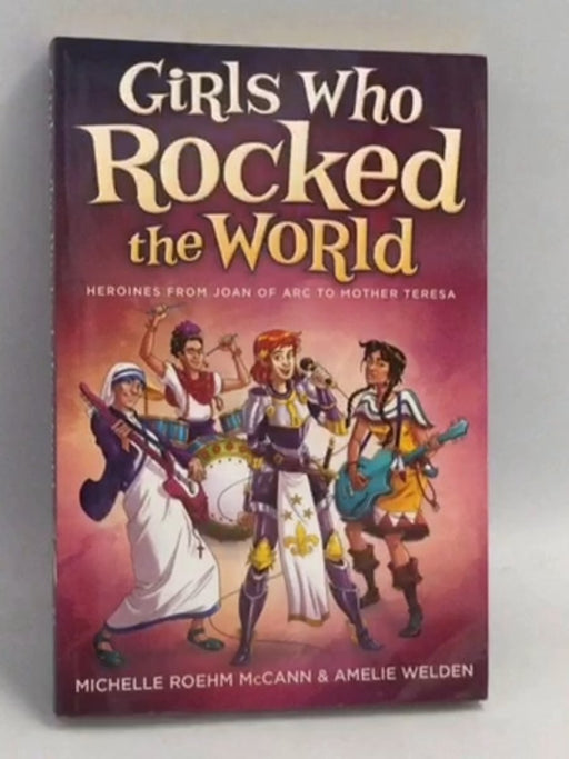 Girls Who Rocked the World - Michelle Roehm McCann; Amelie Welden; 