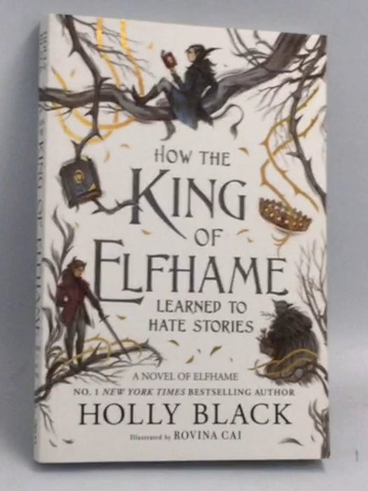 How the King of Elfhame Learned to Hate Stories - Holly Black; Rovina Cai; 