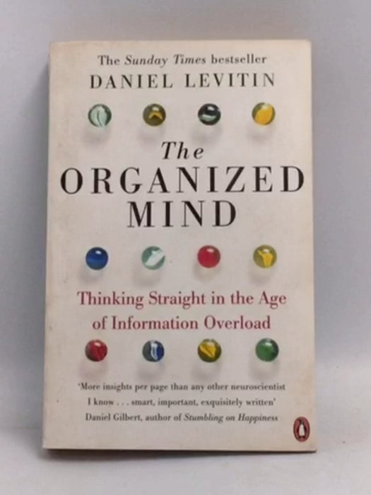 The Organized Mind: Thinking Straight in the Age of Information Overload - Daniel J. Levitin