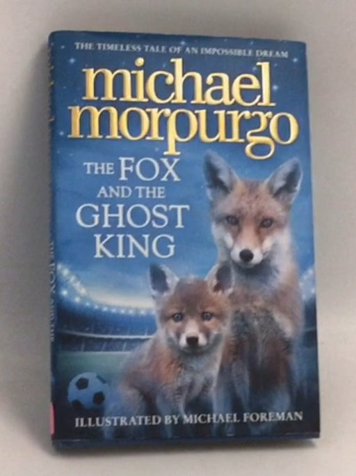 The Fox and the Ghost King- [Hardcover] - Michael Morpurgo