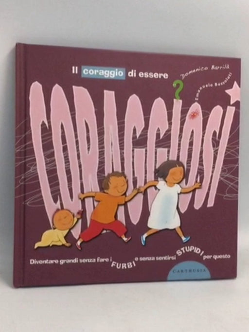 Il coraggio di essere coraggiosi- [Hardcover] -  Domenico Barrilà 
