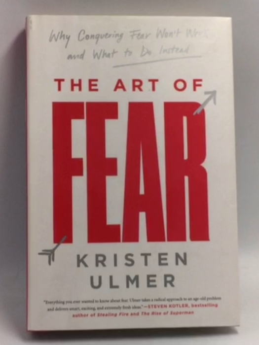 The Art of Fear: Why Conquering Fear Won't Work and What to Do Instead - Hardcover - Kristen Ulmer