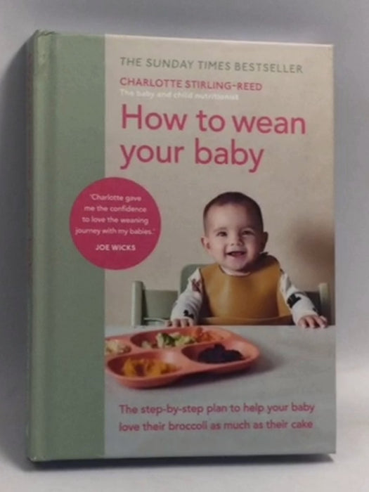 How to Wean Your Baby: The Step-by-step Plan to Help Your Baby Love Their Broccoli As Much As Their Cake (Hardcover) - Charlo