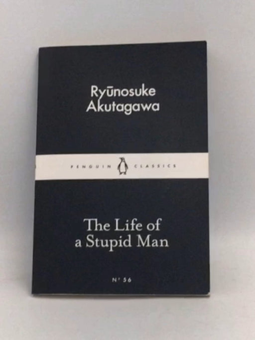 The Life of a Stupid Man - Ryunosuke Akutagawa; 