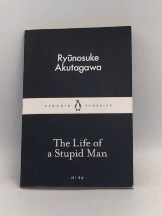 The Life of a Stupid Man - Ryunosuke Akutagawa; 