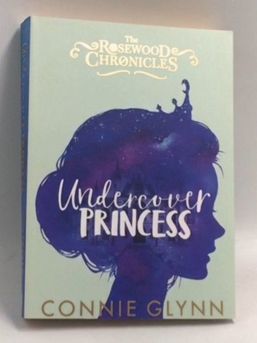 Undercover Princess (The Rosewood Chronicles) - Connie Glynn