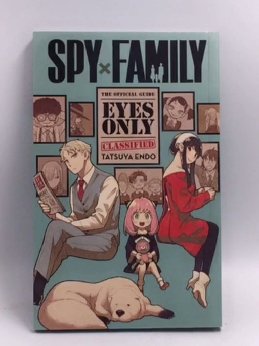 Spy x Family: The Official Guide―Eyes Only   - Tatsuya Endo