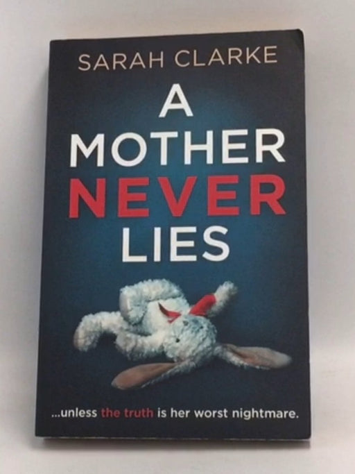 A Mother Never Lies - Sarah Clarke