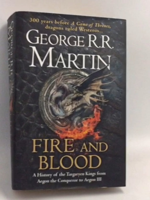 Fire and Blood- Hardcover - George R. R. Martin; 