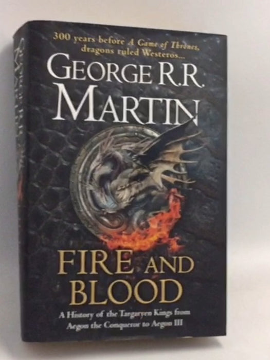 Fire and Blood- Hardcover - George R. R. Martin; 