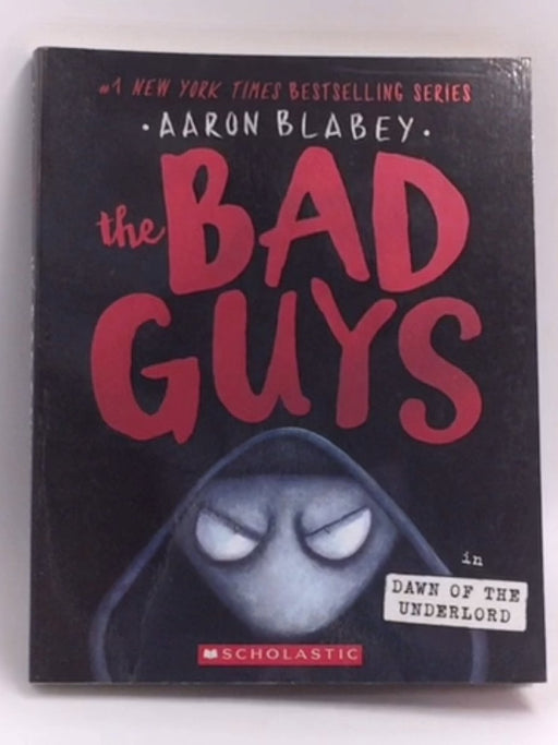 The Bad Guys in the Dawn of the Underlord - Aaron Blabey; 