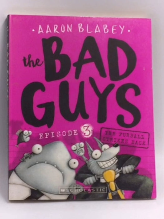 The Bad Guys: Episode 3: The Furball Strikes Again   - Aaron Blabey