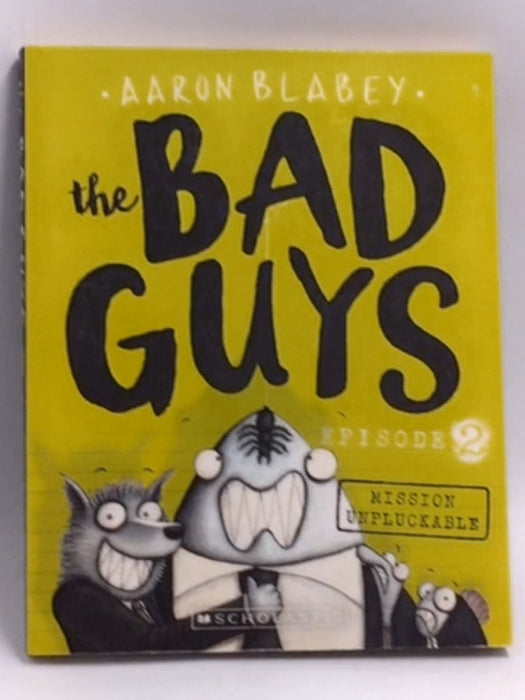 Mission Unpluckable(The Bad Guys #2) - Aaron Blabey; 