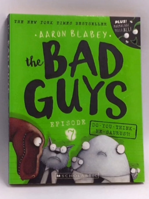 The Bad Guys: Episode 7: Do-You-Think-He-Saurus?!   - Aaron Blabey