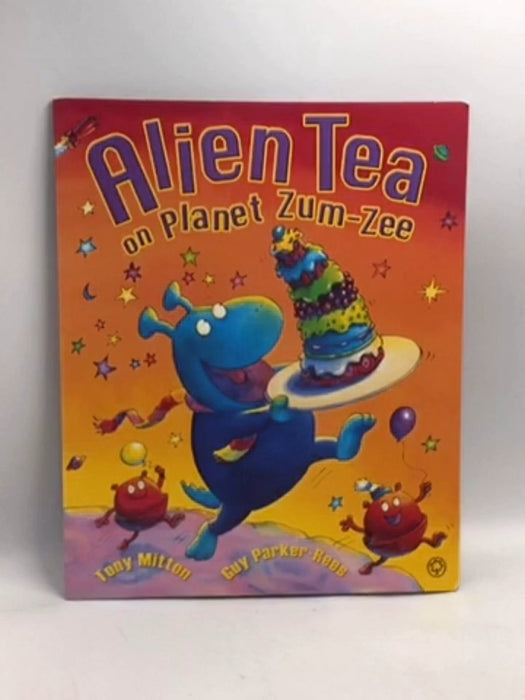 Alien Tea on Planet Zum-Zee - Tony Mitton; 