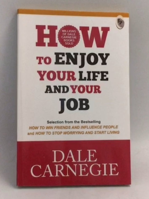 How to Enjoy Your Life and Your Job - Dale Carnegie; 