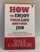How to Enjoy Your Life and Your Job - Dale Carnegie; 
