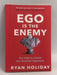 Ego Is the Enemy - Ryan Holiday; 
