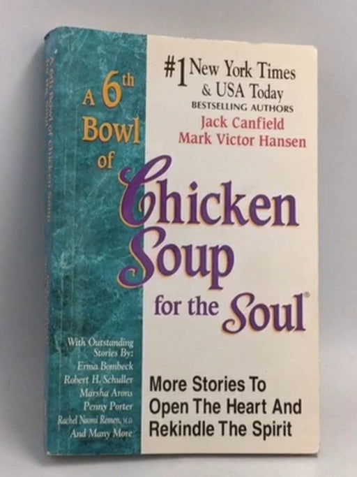 A 6th Bowl Of Chicken Soup For The Soul: More Stories To Open The Heart And Rekindle The Spirit - Jack Canfield