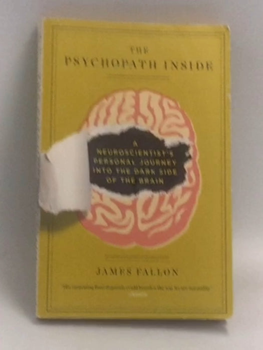 The Psychopath Inside: A Neuroscientist's Personal Journey into the Dark Side of the Brain  - James Fallon