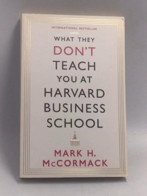 What They Don't Teach You at Harvard Business School - Mark H. McCormack; 