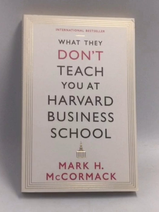 What They Don't Teach You at Harvard Business School - Mark H. McCormack; 