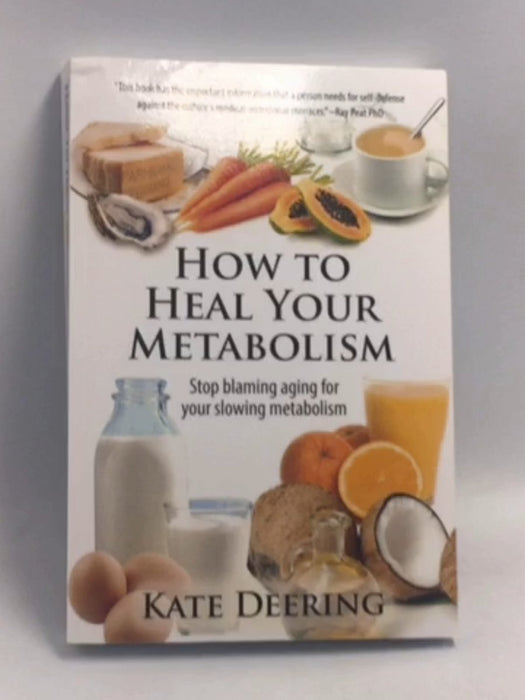 How to Heal Your Metabolism: Learn How the Right Foods, Sleep, the Right Amount of Exercise, and Happiness Can Increase Your 