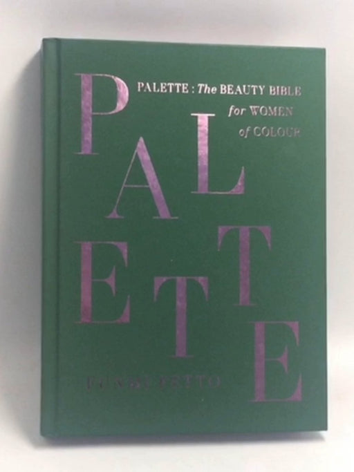 Palette: The Beauty Bible for Women of Colour (Hardcover) - Funmi Fetto