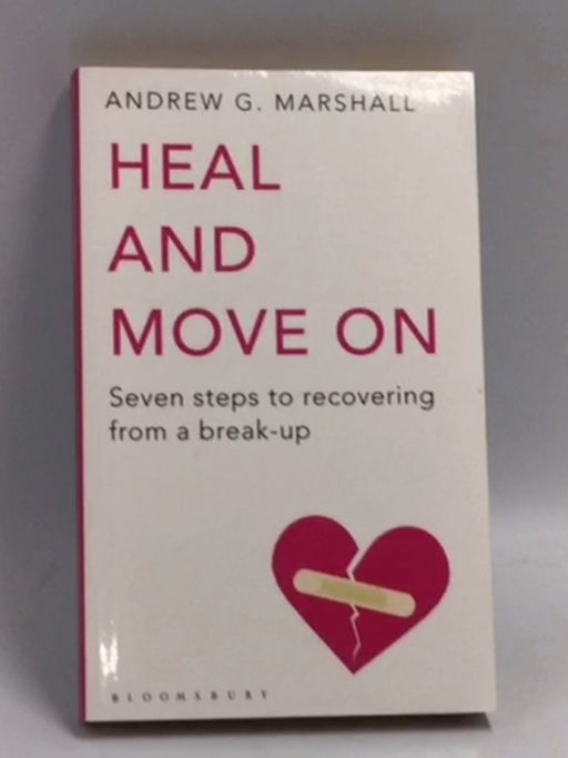 Heal and Move on: Seven Steps to Recovering from a Break-Up   - Andrew G. Marshall